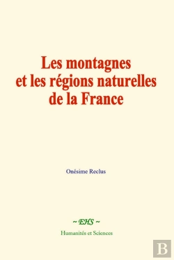 Bertrand.pt - Les Montagnes Et Les Régions Naturelles De La France : Études Historiques