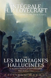 Les Montagnes Hallucinees Et Autres Recits D'Exploration, Tome 2. Integrale Lovecraft