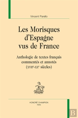 Bertrand.pt - Les Morisques D'Espagne Vus De France : Anthologie De Textes Français Commentés Et Annotés (Xviie-Xxe Siècle)