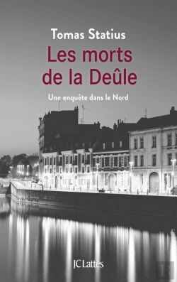 Bertrand.pt - Les Morts De La Deûle ; Une Enquête Dans Le Nord
