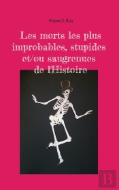 Les Morts Les Plus Improbables, Stupides Et/Ou Saugrenues De L'Histoire