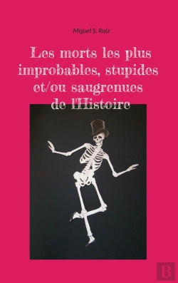 Bertrand.pt - Les Morts Les Plus Improbables, Stupides Et/Ou Saugrenues De L'Histoire