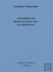 Les Morts Ne Ressuscitent Pas. Ils Existent.