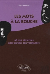 Les Mots À La Bouche. 60 Jeux De Lettres Pour Enrichir Son Vocabulaire