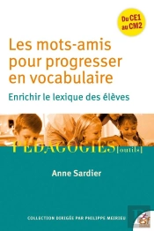 Les Mots Amis Pour Progresser En Vocabulaire : Enrichir Le Lexique Des Élèves ; Du Cm1 Au Cm2