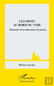Les Mots Au Bord Du Vide : Itinéraire D'Un Éducateur De Justice