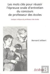 Les Mots Clés Pour Réussir L'Épreuve Orale D'Entretien Du Concours De Professeur Des Écoles : Lexique Critique Du Professeur Des Écoles