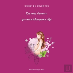 Bertrand.pt - Les Mots D'Amour Que Nous Échangeons Déjà : Carnet De Coloriage Grossesse Et Naissance