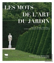 Les Mots De L'Art Du Jardin : Fontaine, Topiaire Et Belvédère... Nommer Pour Admirer Les Jardins D'Exception
