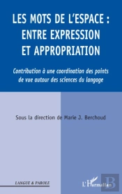 Les Mots De L'Espace ; Entre Expression Et Appropriation ; Contribution À Une Coordinatioon Des Points De Vue Autour Des Sciences Du Langage