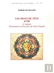 Les Mots De Tête D'Or (2e Version) : Dictionnaire De La Pièce De Paul Claudel