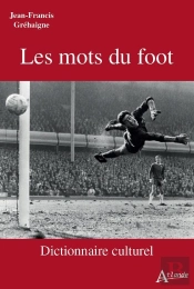 Les Mots Du Foot - Dictionnaire Culturel