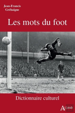 Bertrand.pt - Les Mots Du Foot - Dictionnaire Culturel