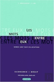 Les Mots Entre Eux : Words And Their Collocations ; Économie Et Droit ; Vocabulaire Anglais