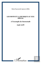 Les Mots Et La Musique Au Xx Siecle A L'Exemple De Darmstadt ; 1946-1978