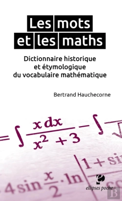Bertrand.pt - Les Mots Et Les Maths. Dictionnaire Historique Et Étymologique Du Vocabulaire Mathématique