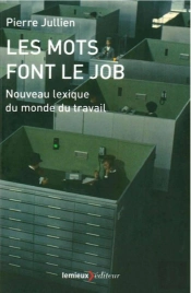 Les Mots Font Le Job ; Nouveau Lexique Du Monde Du Travail
