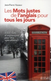 Les Mots Justes De L'Anglais Pour Tous Les Jours - Ed 2013