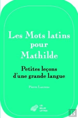 Bertrand.pt - Les Mots Latins Pour Mathilde ; Petites Leçons D'Une Grande Langue