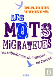 Les Mots Migrateurs. Les Tribulations Du Francais En Europe