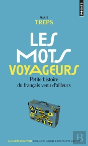 Les Mots Voyageurs ; Petite Histoire Du Français Venu D'Ailleurs