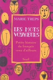 Les Mots Voyageurs ; Petite Histoire Du Français Venu D'Ailleurs
