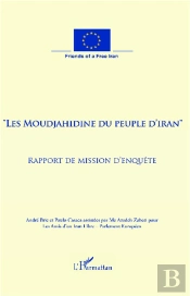 'Les Moudjahidine Du Peuple D'Iran' ; Rapport De Mission D'Enquête