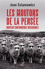 Les Moutons De La Pensée : Nouveaux Conformismes Ideologiques