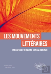 Les Mouvements Littéraires ; Parcours De L'Humanisme Au Nouveau Roman