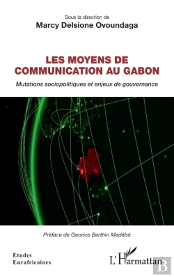 Bertrand.pt - Les Moyens De Communication Au Gabon : Mutations Sociopolitiques Et Enjeux De Gouvernance