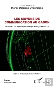 Les Moyens De Communication Au Gabon : Mutations Sociopolitiques Et Enjeux De Gouvernance