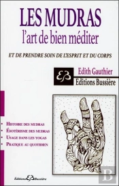 Les Mudras - L'Art De Bien Mediter - Prendre Soin De L'Esprit Et Du Corps