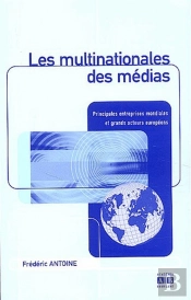 Les Multinationales Des Medias ; Principales Entreprises Mondiales Et Grands Acteurs Europeens