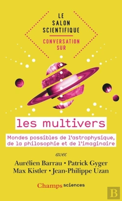 Bertrand.pt - Les Multivers ; Mondes Possibles De L'Astrophysique, De La Philosophie Et De L'Imaginaire