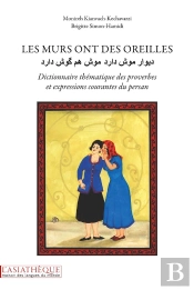 Les Murs Ont Des Oreilles ; Dictionnaire Thématique Des Proverbes Et Expressions Courantes Du Persan