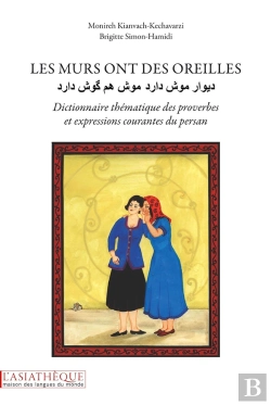 Bertrand.pt - Les Murs Ont Des Oreilles ; Dictionnaire Thématique Des Proverbes Et Expressions Courantes Du Persan