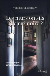 Les Murs Ont-Ils Une Mémoire ? - Témoignages Extraordinaires