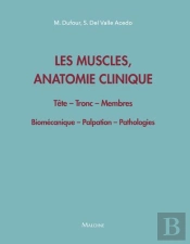 Les Muscles, Anatomie Clinique - Tête - Tronc - Membres : Biomécanique - Palpation - Pathologies
