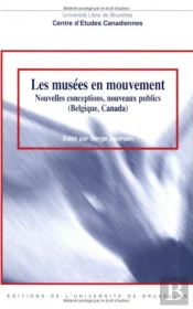 Les Musées En Mouvement : Nouvelles Conceptions, Nouveaux Publics (Belgique, Canada)