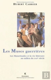 Les Muses Guerrières : Les Mazarinades Et La Vie Littéraire Au Milieu Du Xviie Siècle
