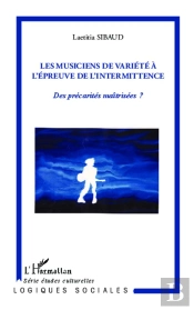 Les Musiciens De Variété À L'Épreuve De L'Intermittence ; Des Précarités Maîtrisées ?