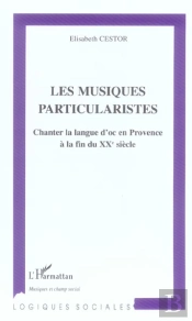 Les Musiques Particularistes ; Chanter La Langue D'Oc En Provence A La Fin Du Xx Siecle