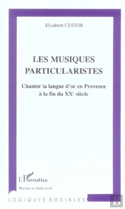 Bertrand.pt - Les Musiques Particularistes ; Chanter La Langue D'Oc En Provence A La Fin Du Xx Siecle
