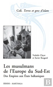 Les Musulmans De L'Europe Du Sud-Est ; Des Empires Aux Etats Balkaniques