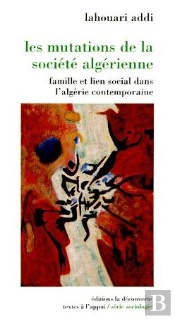 Les Mutations De La Société Algérienne ; Famille Et Lien Social Dans L'Algérie Contemporaine