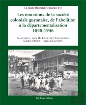 Les Mutations De La Société Coloniale Guyanaise, De L'Abolition À La Départementalisation 1848-1946