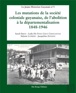 Bertrand.pt - Les Mutations De La Société Coloniale Guyanaise, De L'Abolition À La Départementalisation 1848-1946