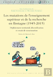 Les Mutations De L'Enseignement Supérieur Et De La Recherche En Bretagne (1945-2015) ; Déploiement Territorial, Diversification Et Essais De Structuration
