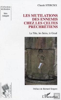 Bertrand.pt - Les Mutilations Des Ennemis Chez Les Celtes Prechretiens ; La Tete, Les Seins, Le Graal