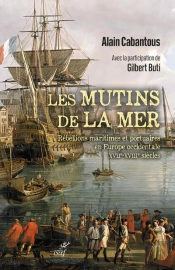Les Mutins De La Mer : Rébellions Maritimes Et Portuaires En Europe Occidentale Xviie-Xviiie Siècle